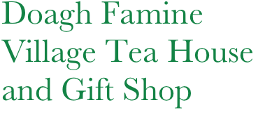 Doagh Famine Village Tea House
and Gift Shop