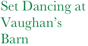 Set Dancing at Vaughan’s Barn
